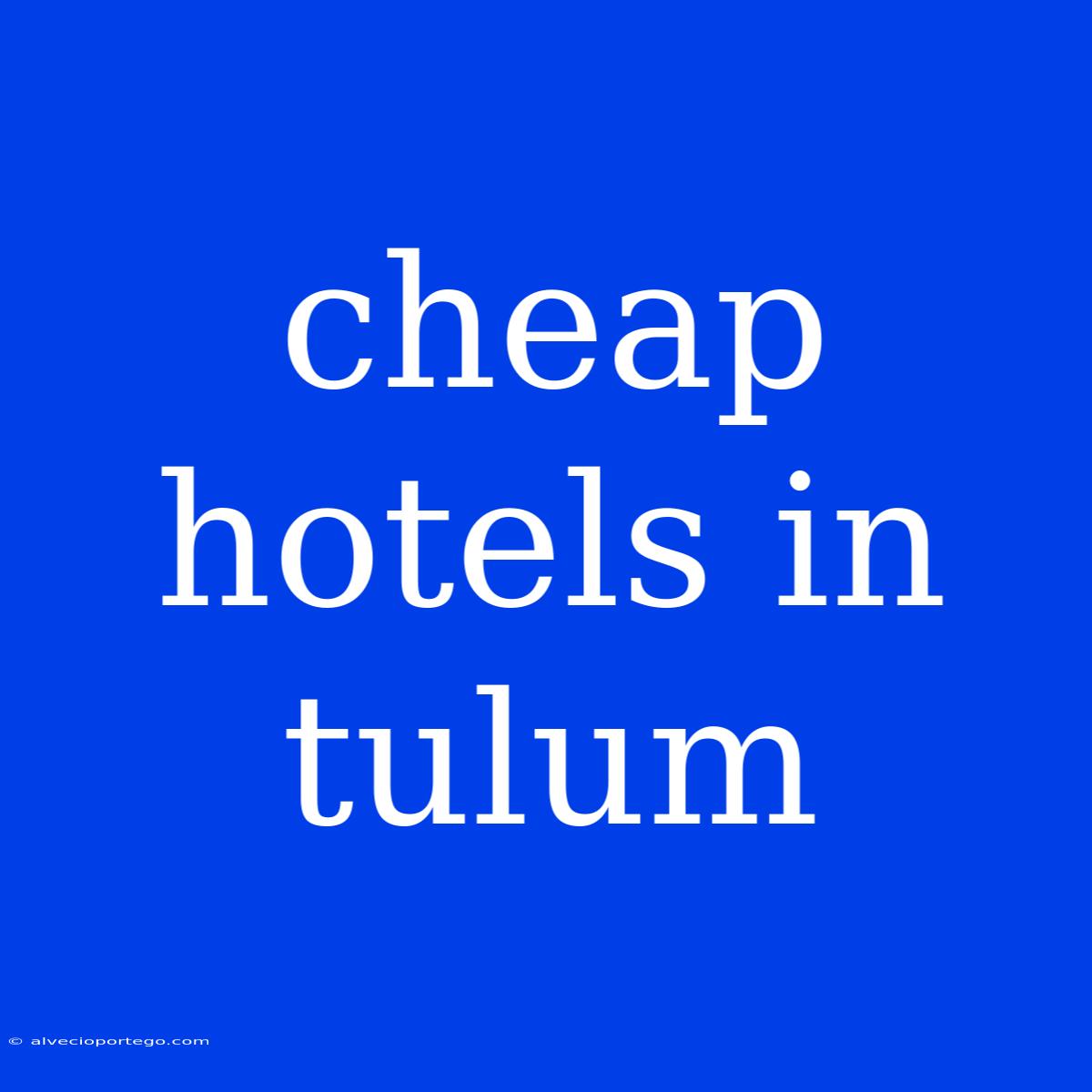 Cheap Hotels In Tulum