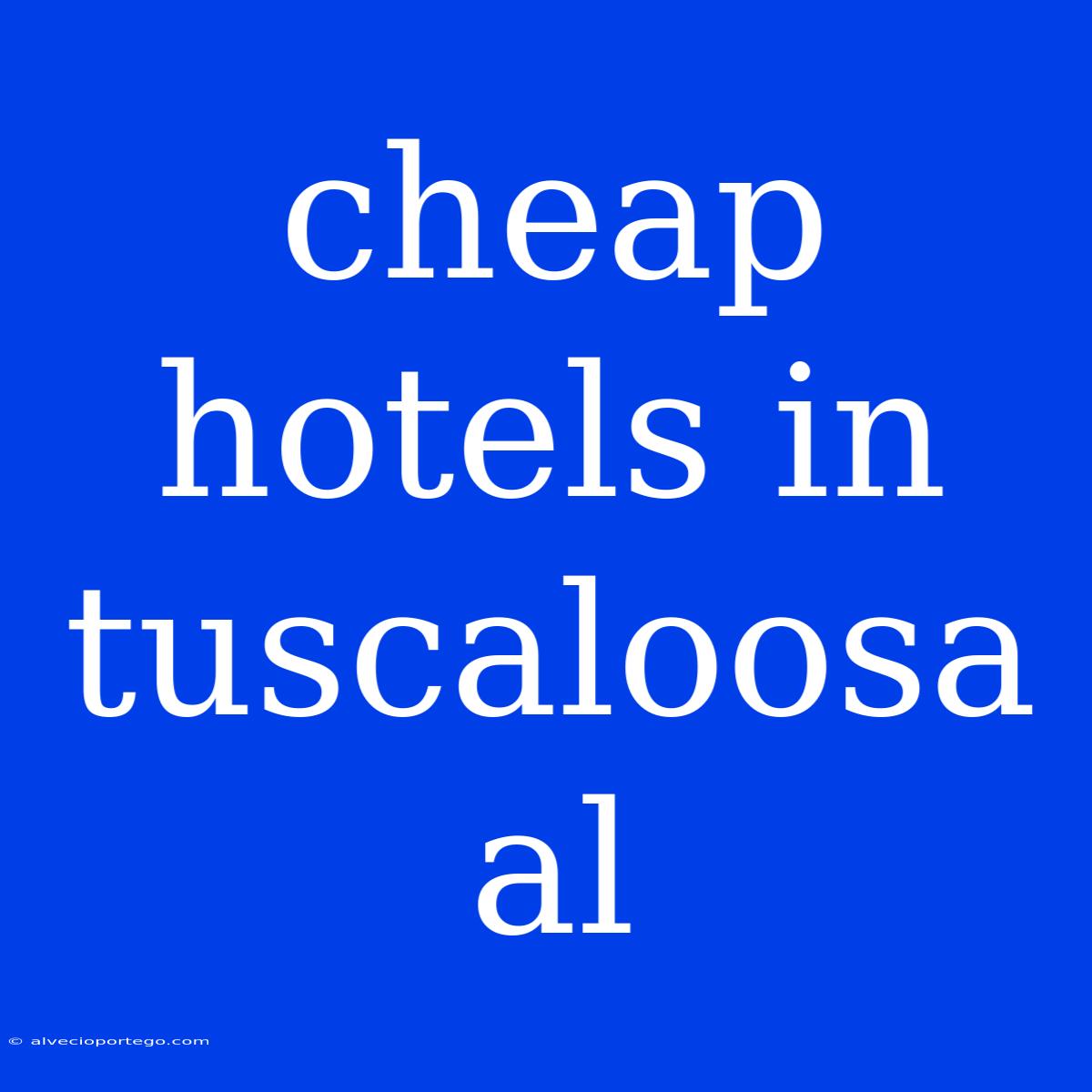 Cheap Hotels In Tuscaloosa Al