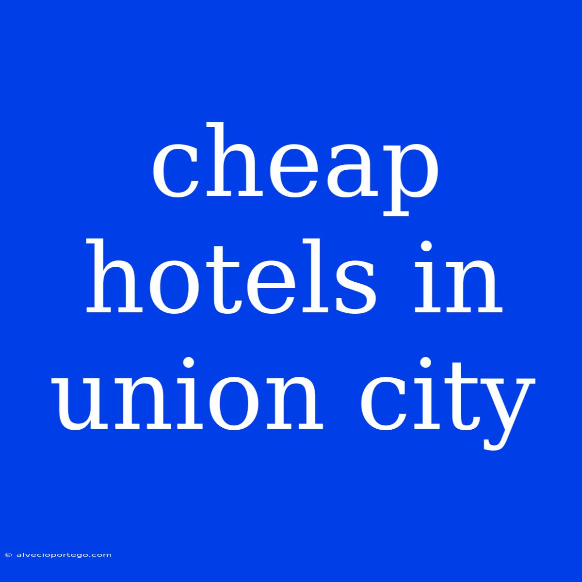 Cheap Hotels In Union City