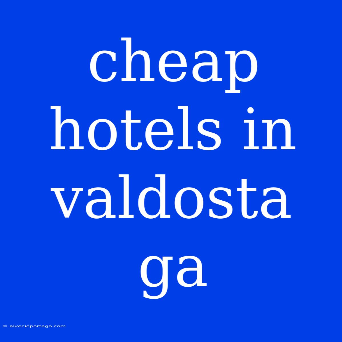 Cheap Hotels In Valdosta Ga