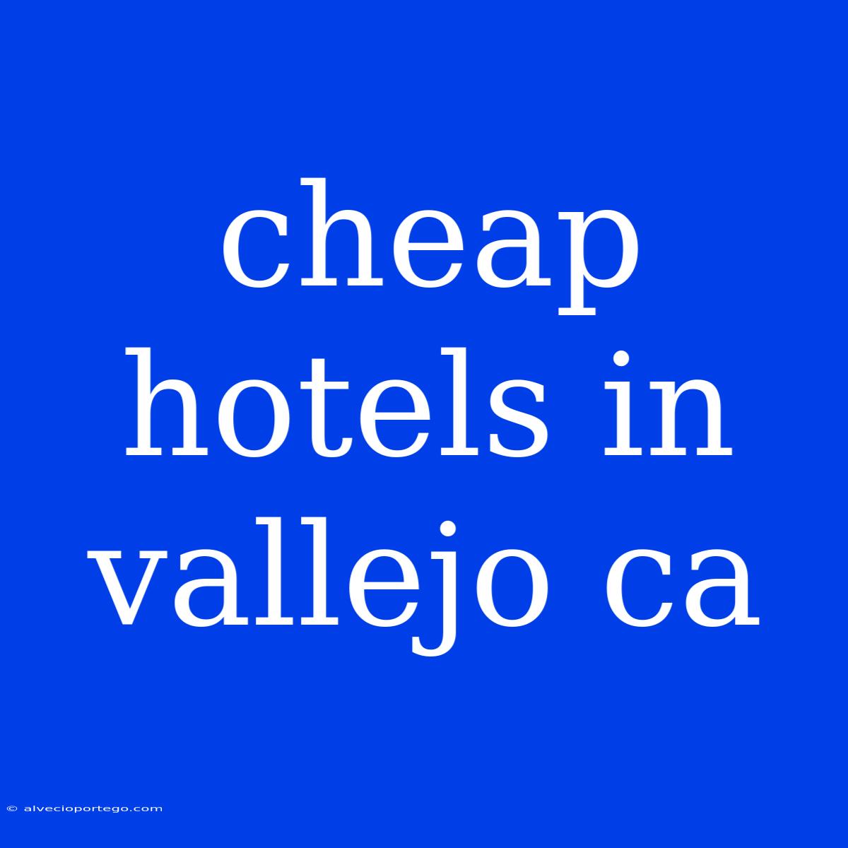 Cheap Hotels In Vallejo Ca