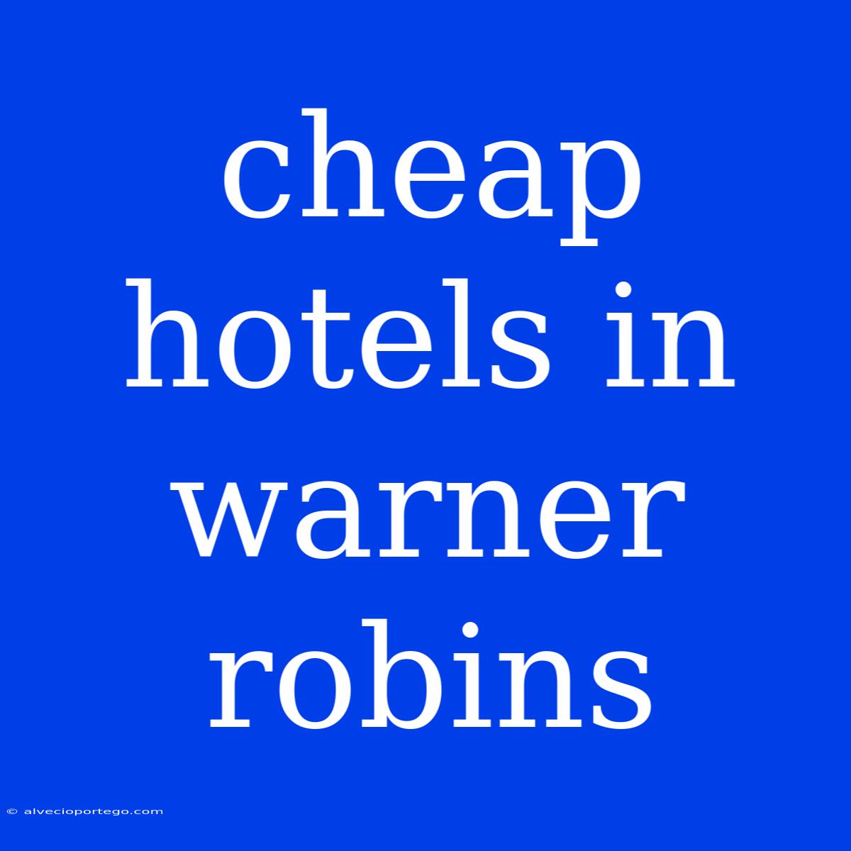 Cheap Hotels In Warner Robins