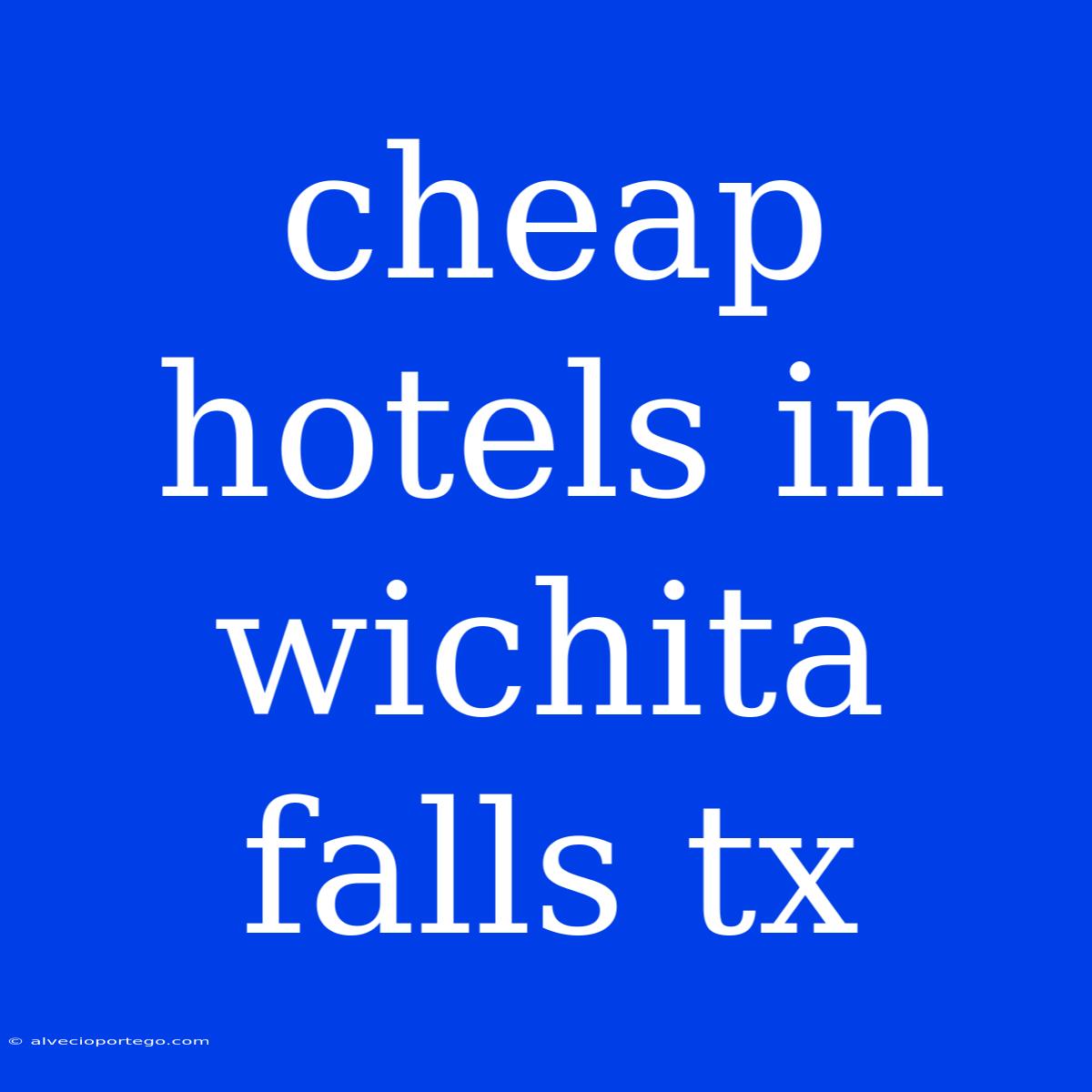 Cheap Hotels In Wichita Falls Tx