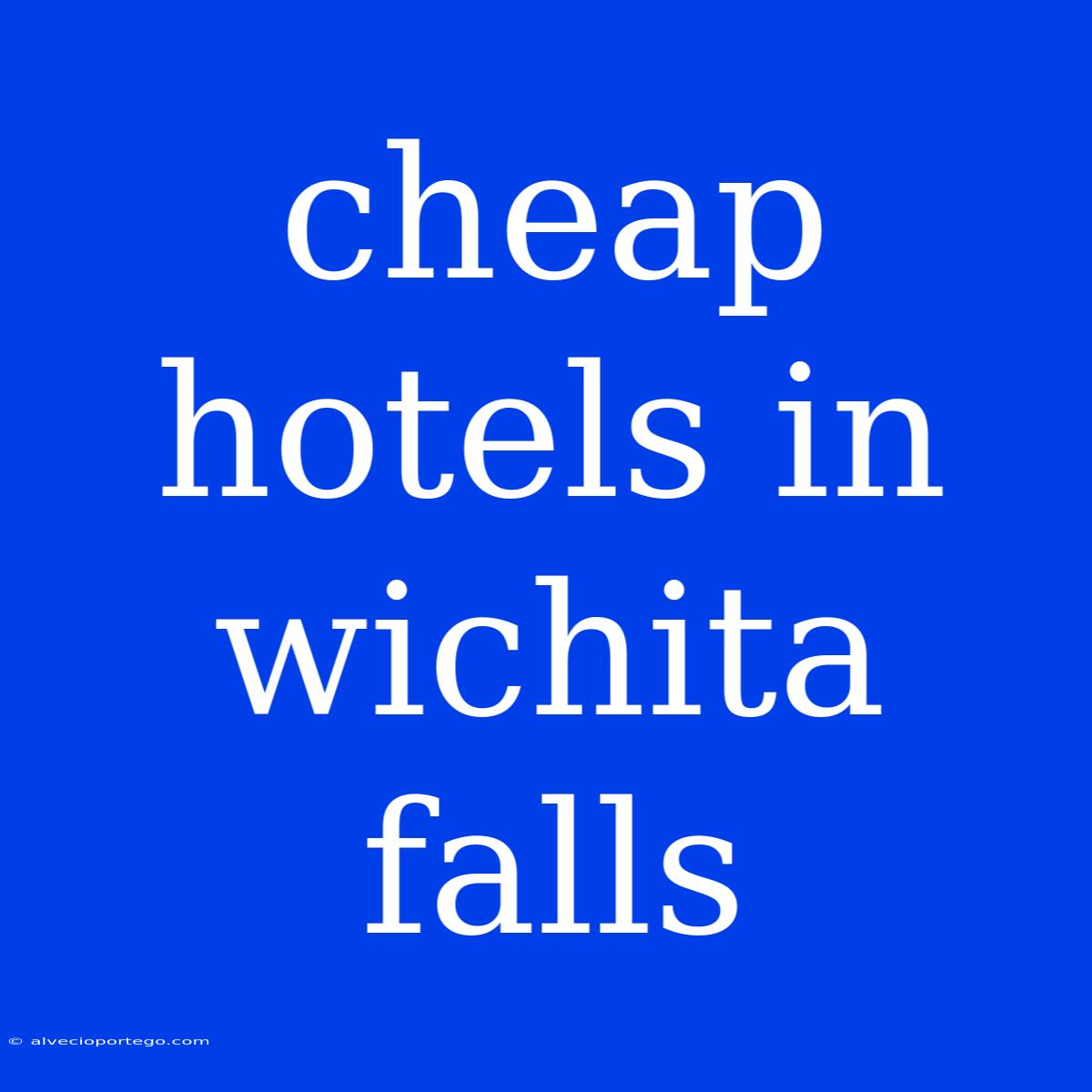 Cheap Hotels In Wichita Falls