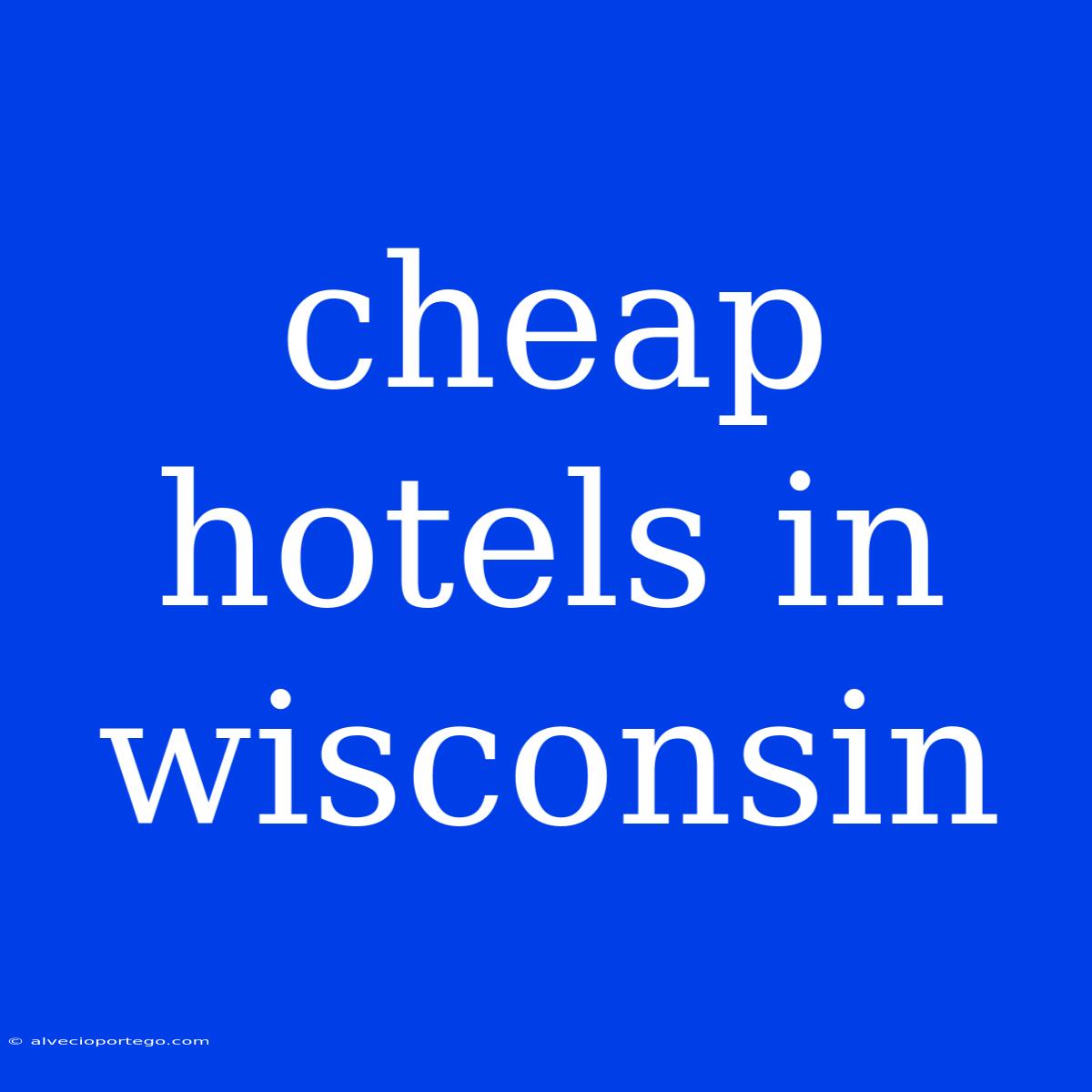 Cheap Hotels In Wisconsin