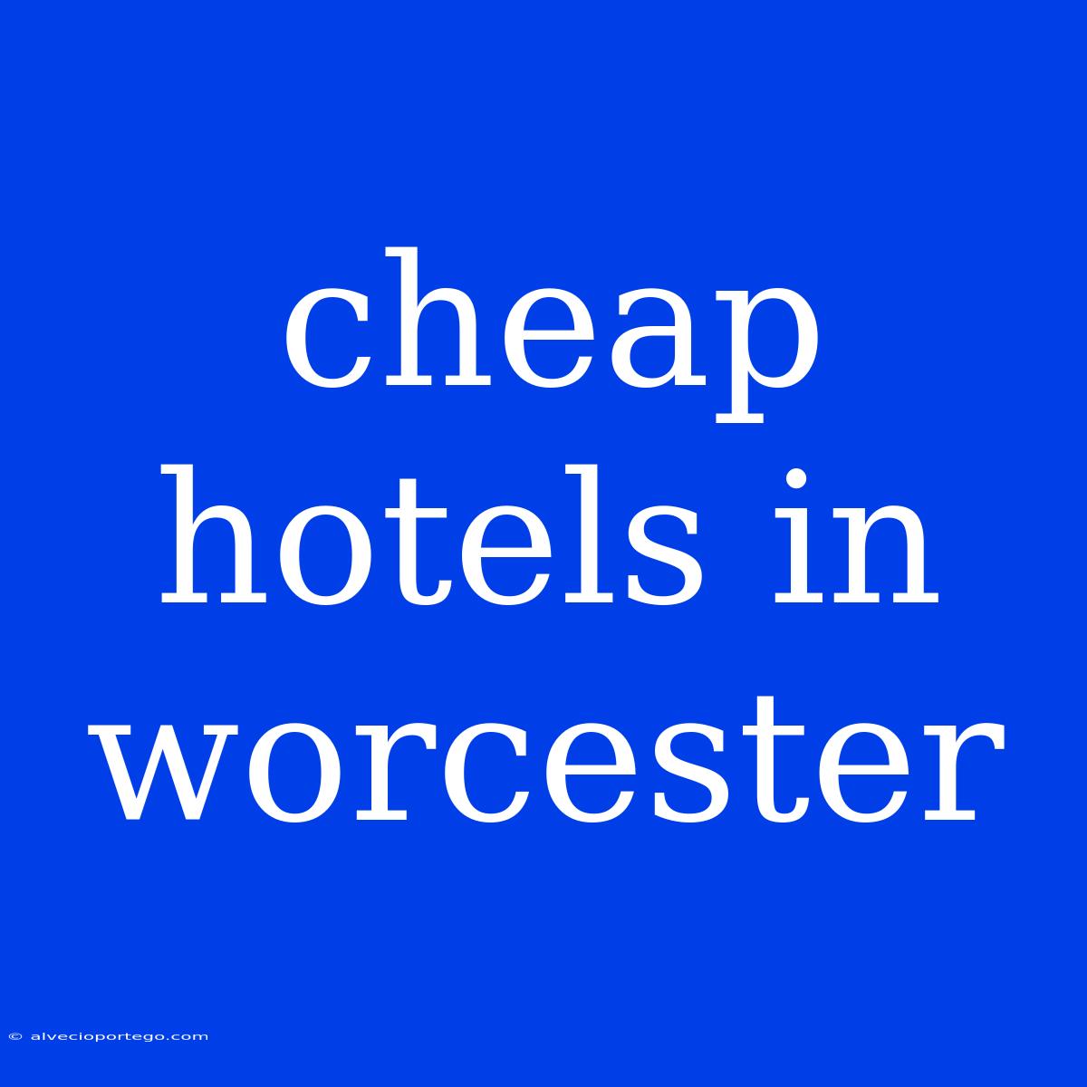 Cheap Hotels In Worcester