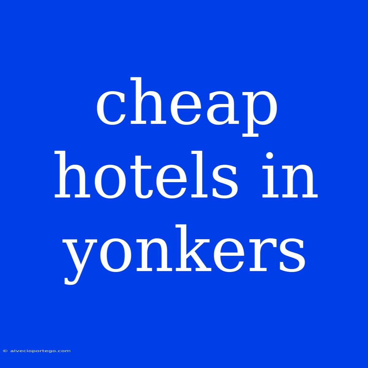 Cheap Hotels In Yonkers