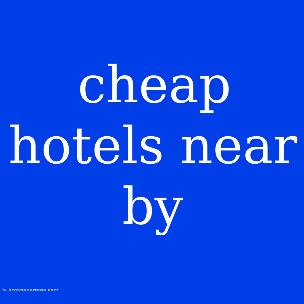 Cheap Hotels Near By