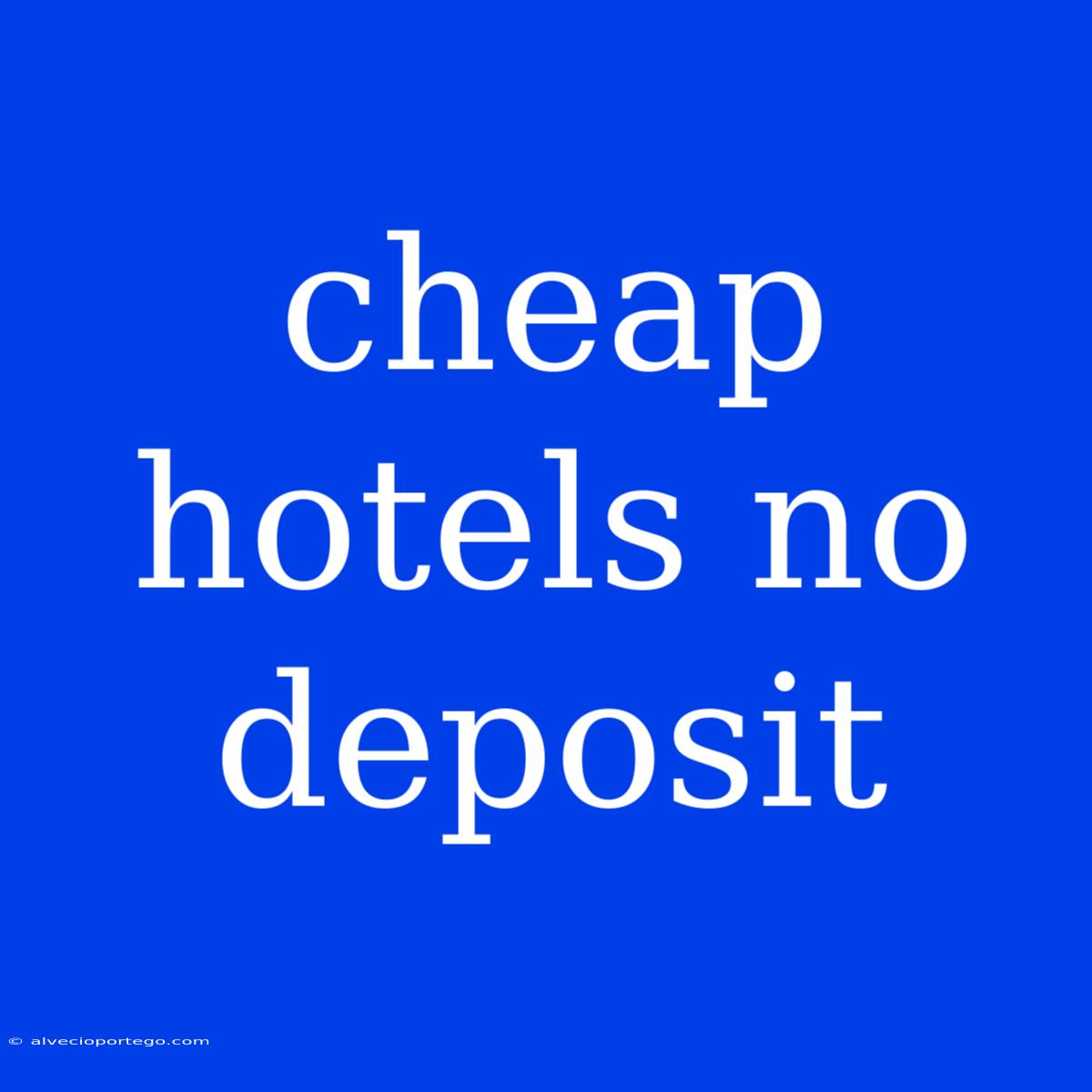 Cheap Hotels No Deposit