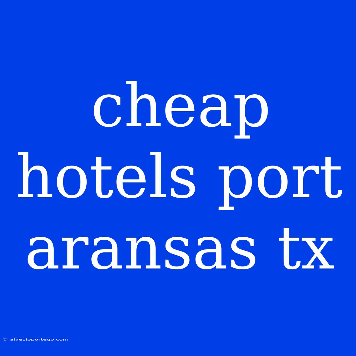 Cheap Hotels Port Aransas Tx