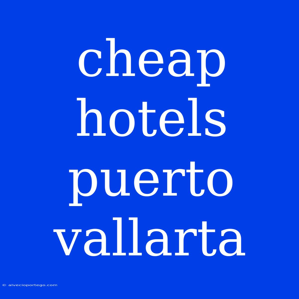 Cheap Hotels Puerto Vallarta