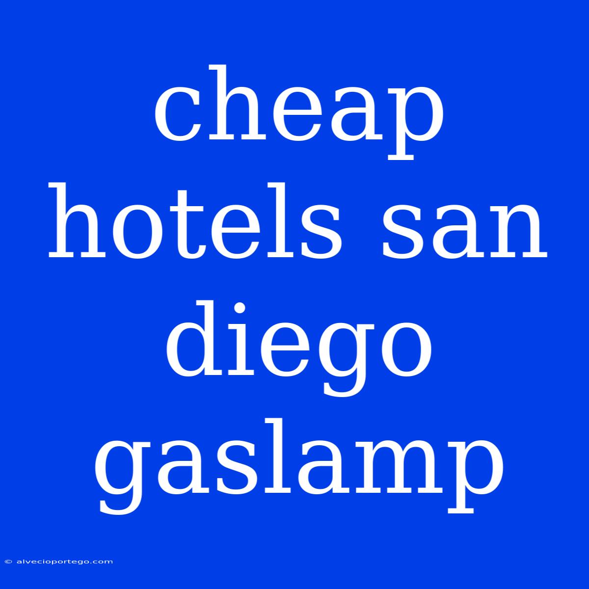 Cheap Hotels San Diego Gaslamp