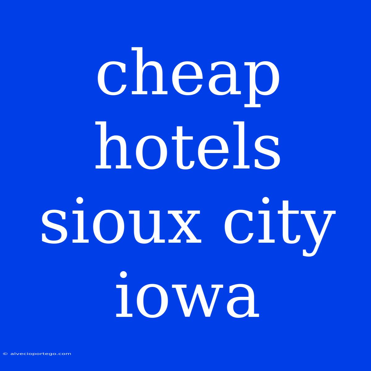 Cheap Hotels Sioux City Iowa