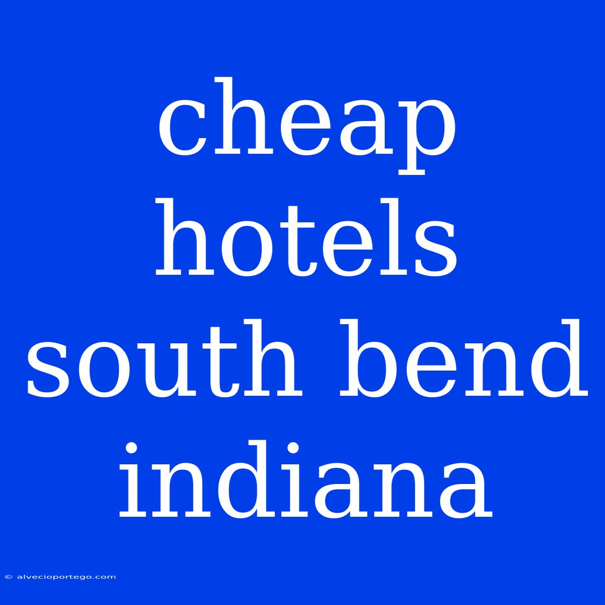 Cheap Hotels South Bend Indiana