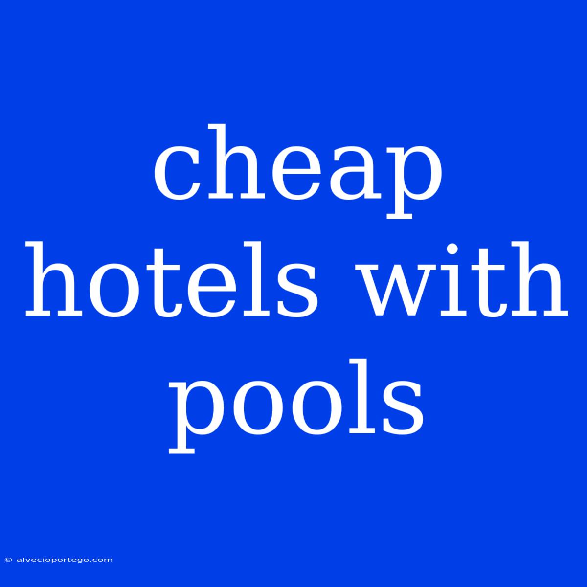 Cheap Hotels With Pools