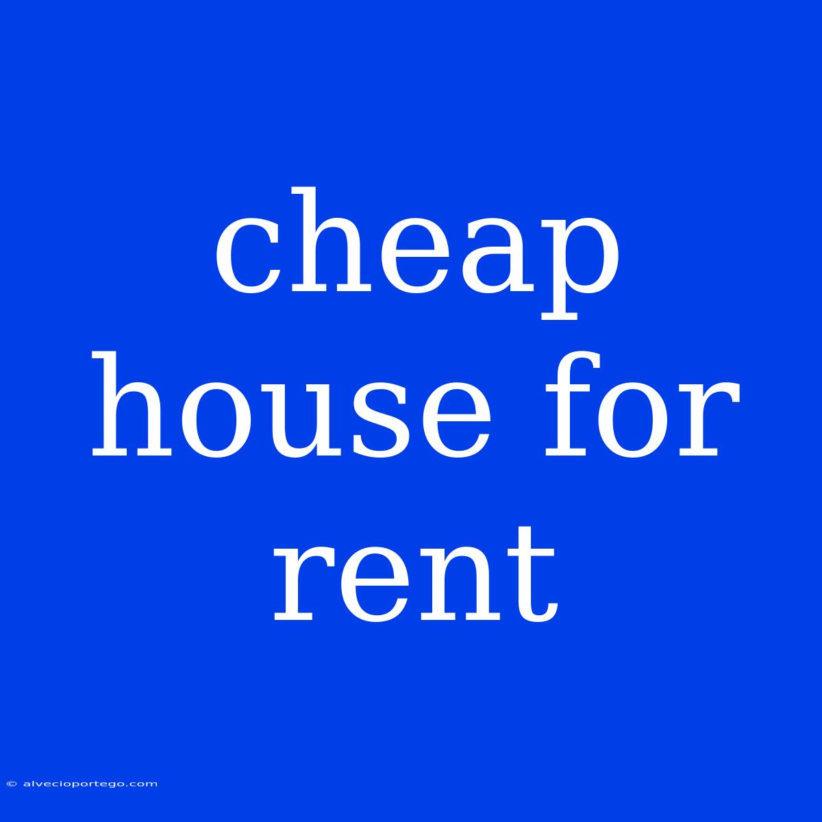 Cheap House For Rent