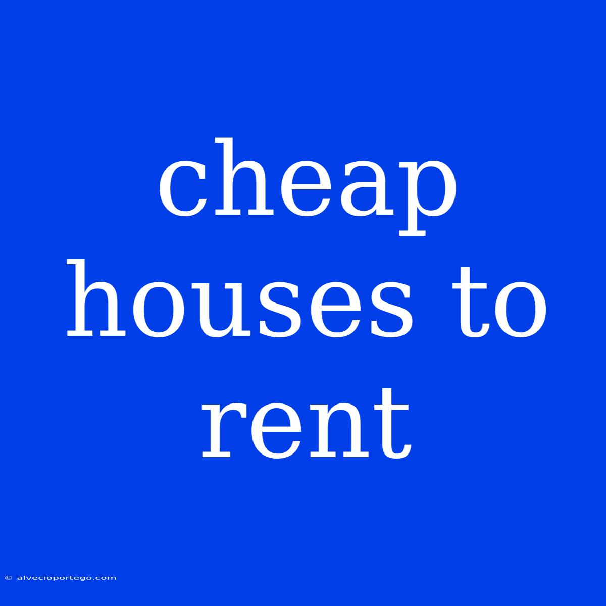 Cheap Houses To Rent