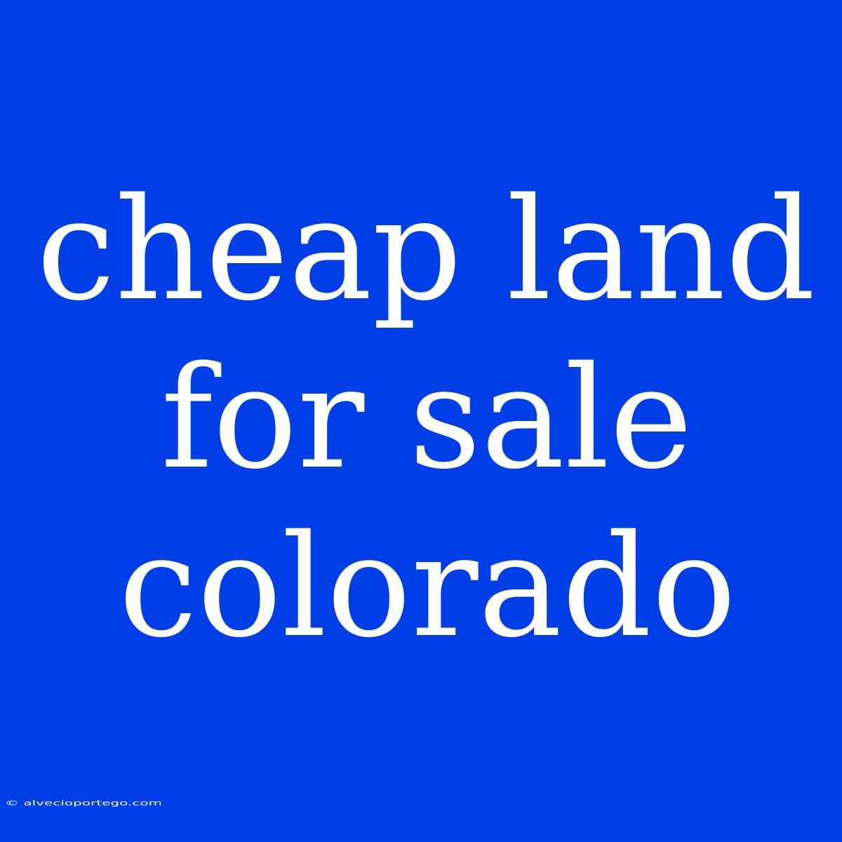 Cheap Land For Sale Colorado