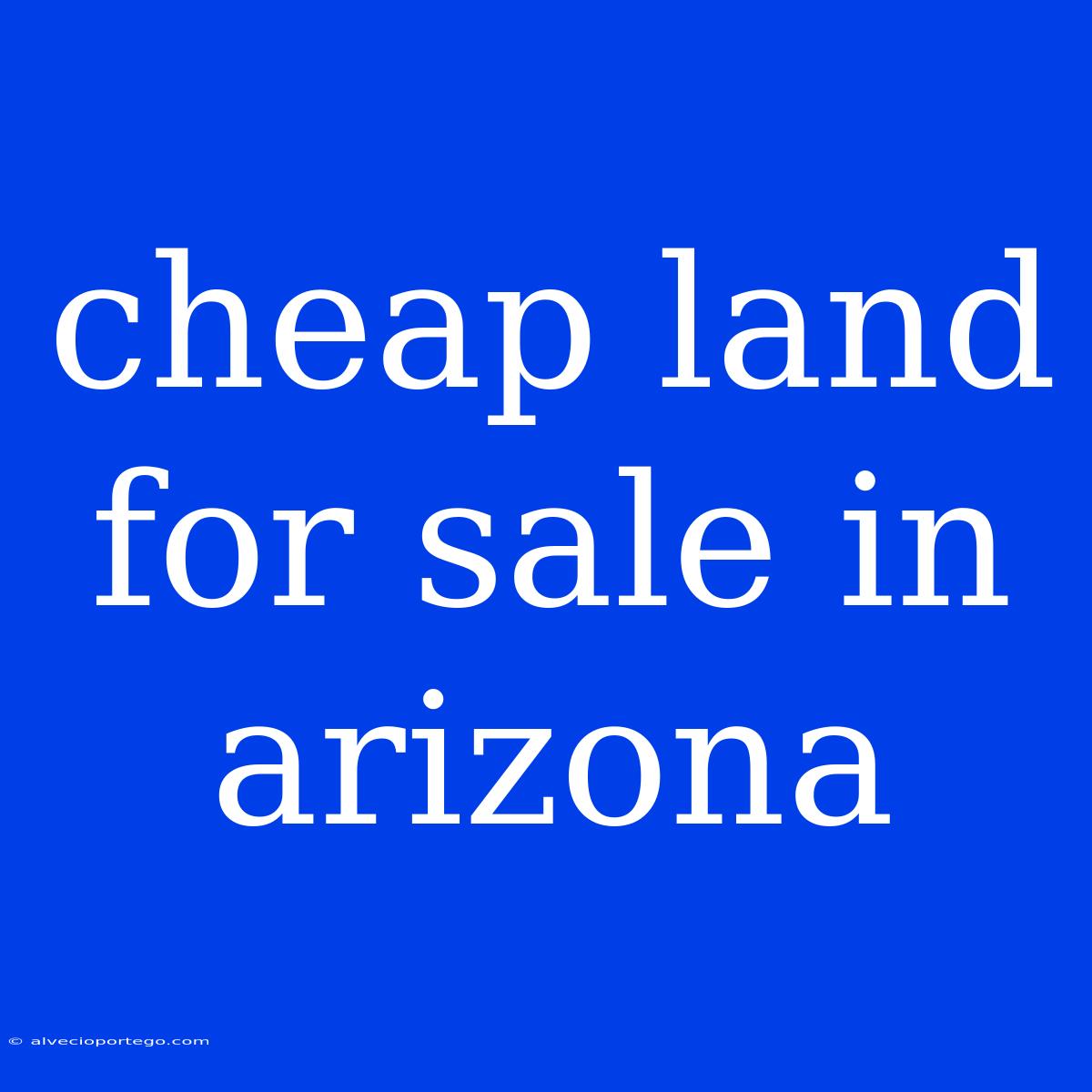 Cheap Land For Sale In Arizona