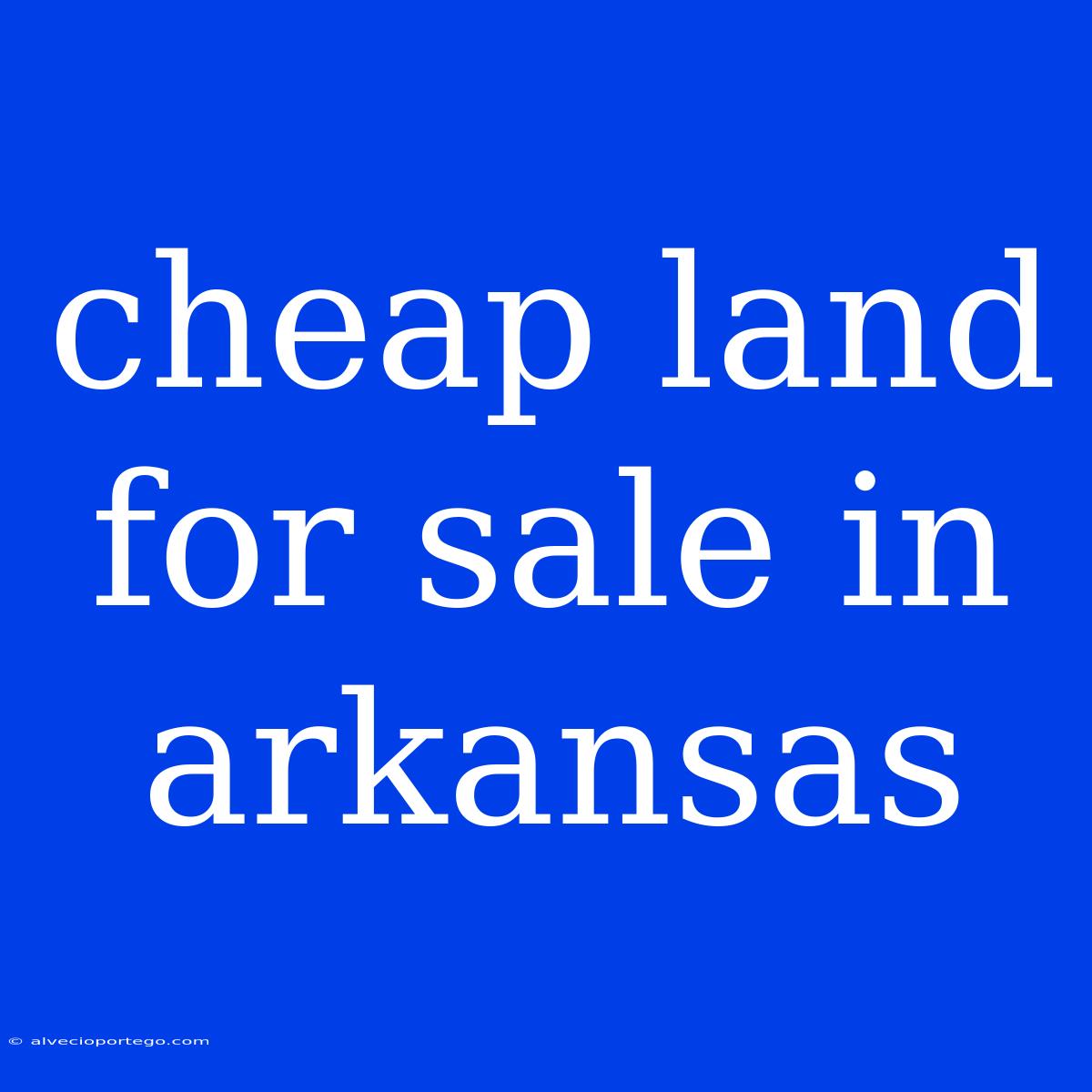 Cheap Land For Sale In Arkansas