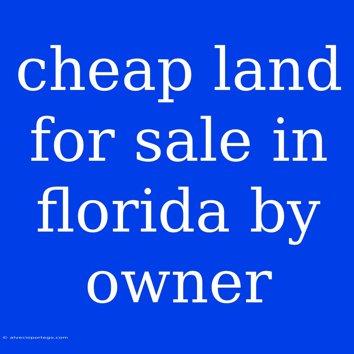 Cheap Land For Sale In Florida By Owner