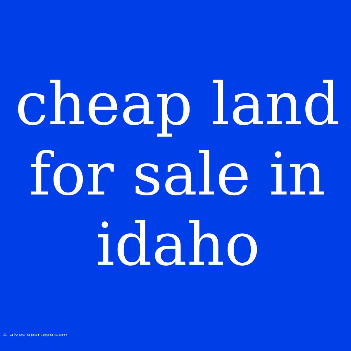 Cheap Land For Sale In Idaho