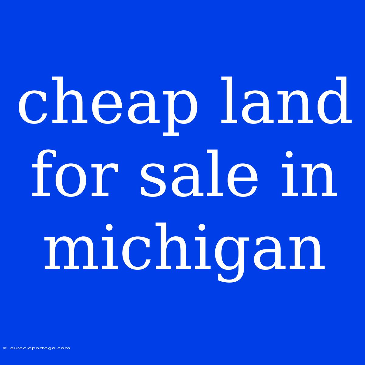 Cheap Land For Sale In Michigan