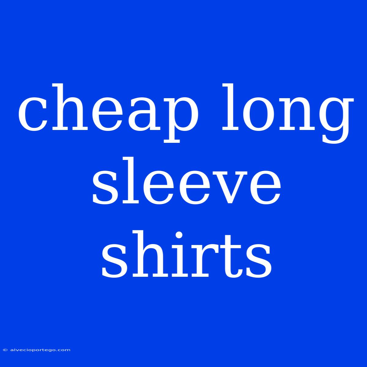 Cheap Long Sleeve Shirts