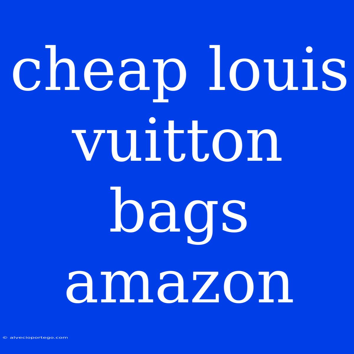 Cheap Louis Vuitton Bags Amazon