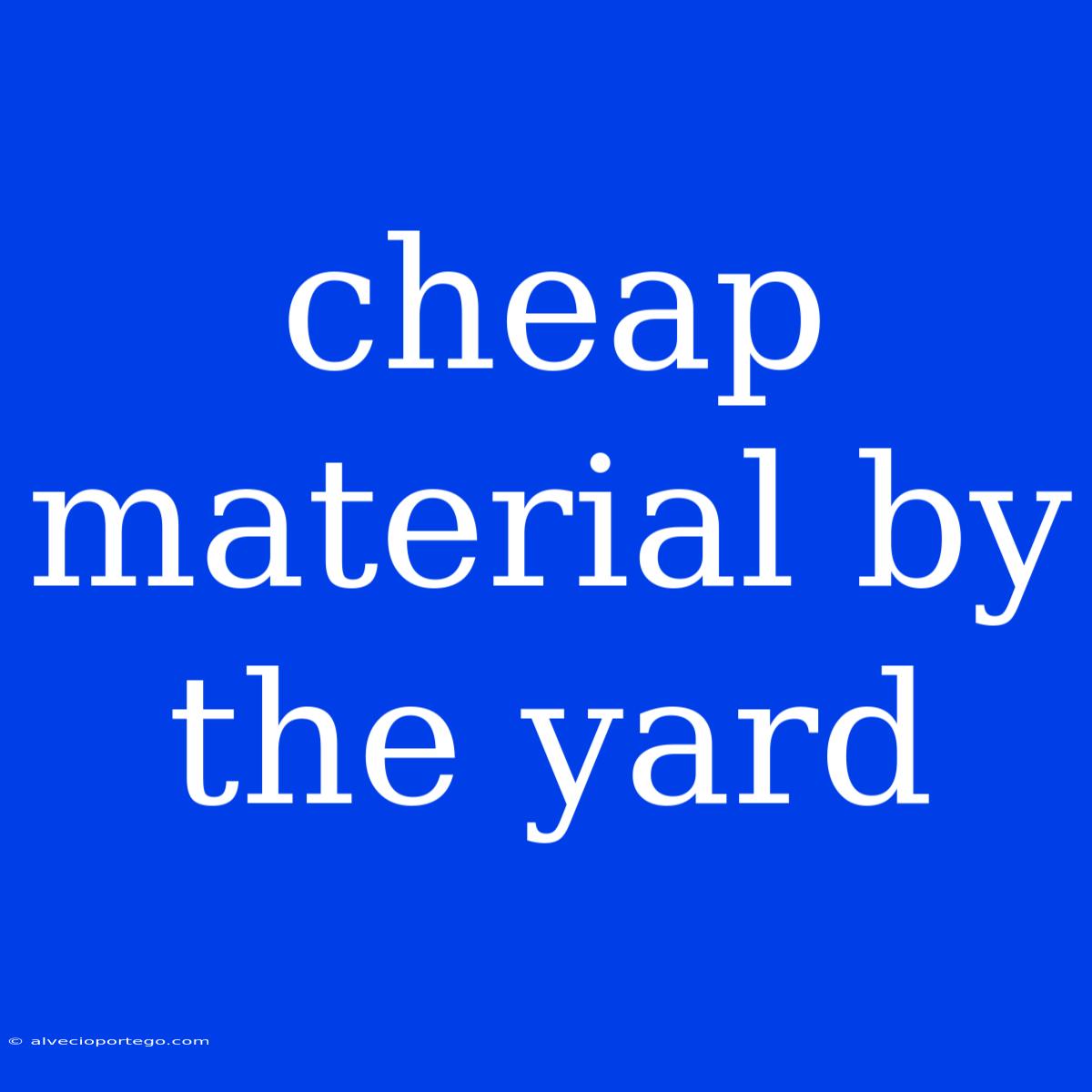 Cheap Material By The Yard