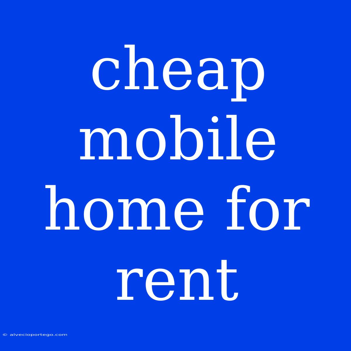 Cheap Mobile Home For Rent