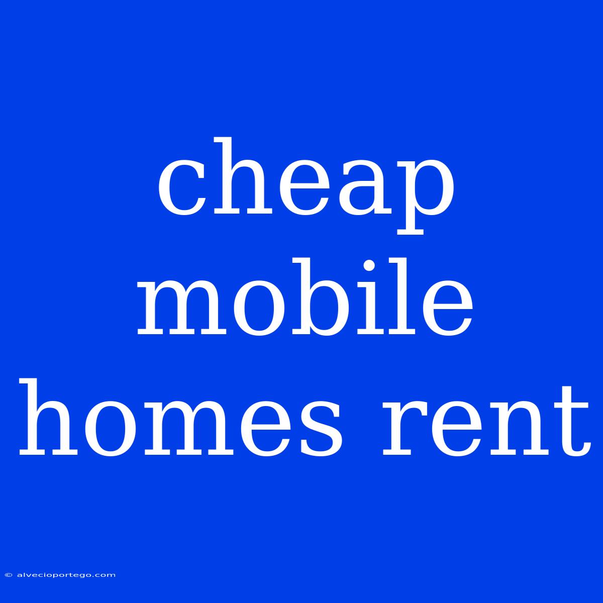 Cheap Mobile Homes Rent