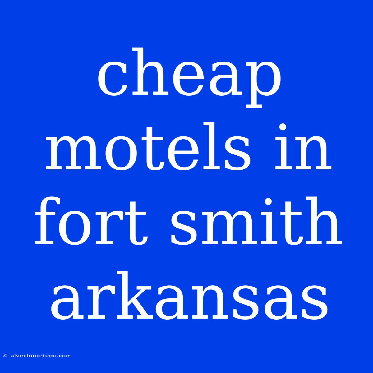 Cheap Motels In Fort Smith Arkansas