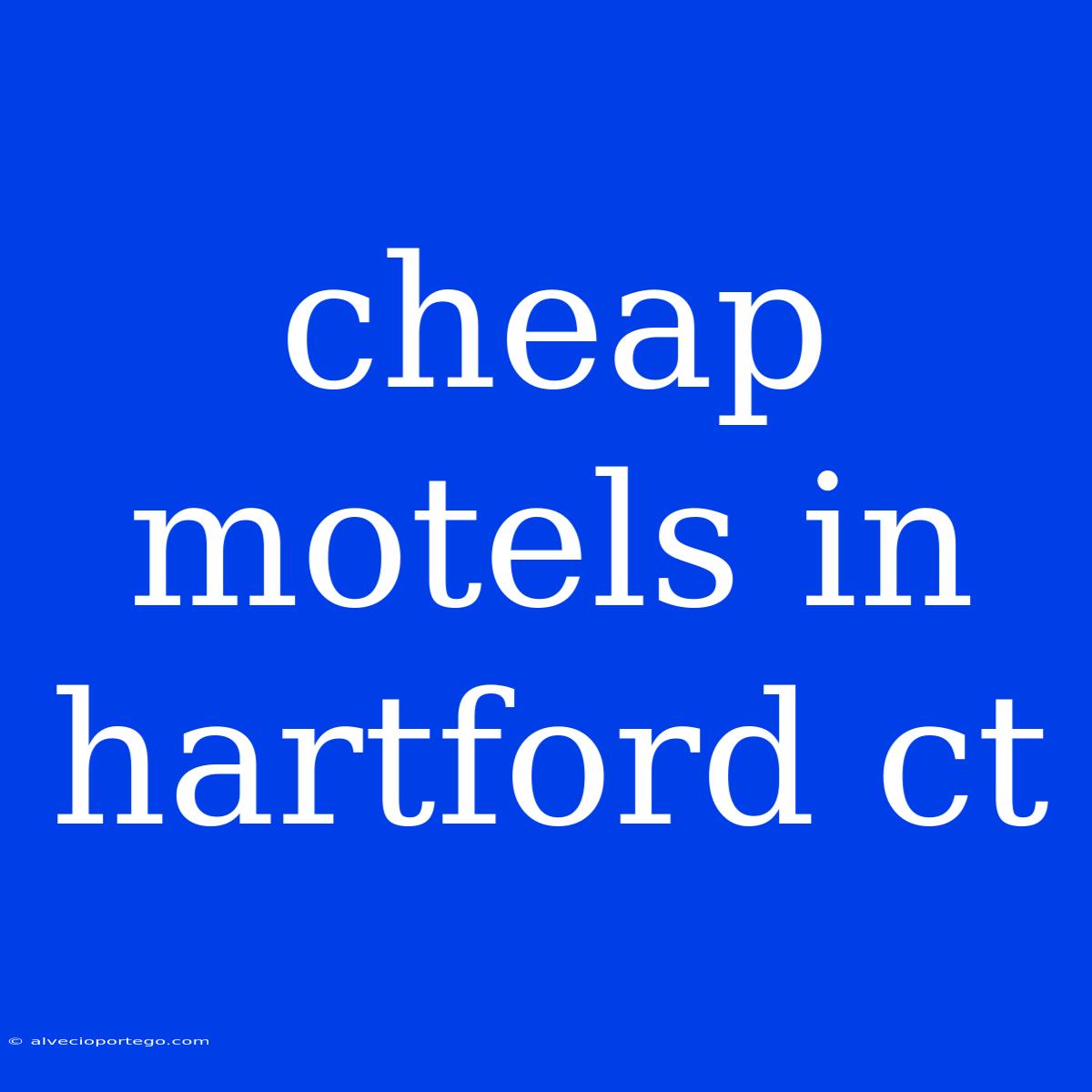 Cheap Motels In Hartford Ct