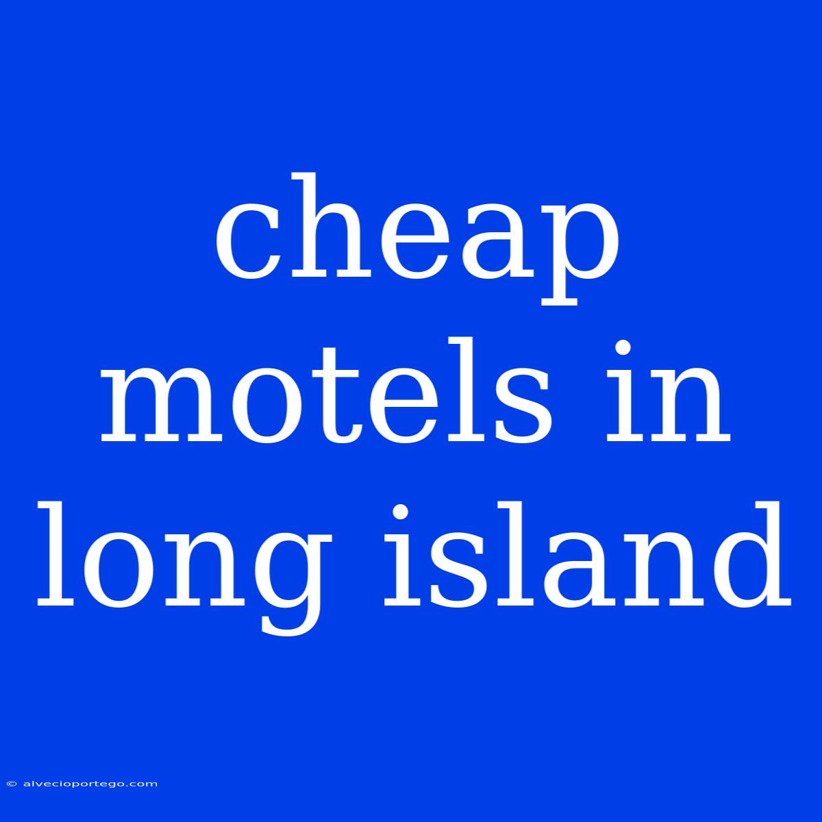 Cheap Motels In Long Island