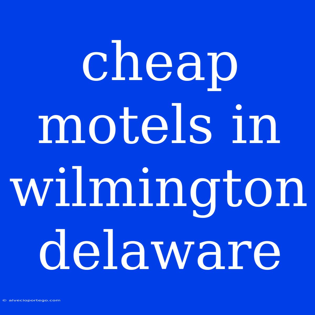 Cheap Motels In Wilmington Delaware