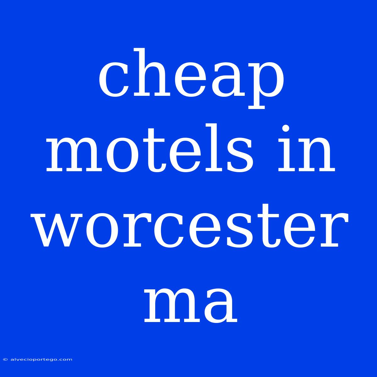 Cheap Motels In Worcester Ma