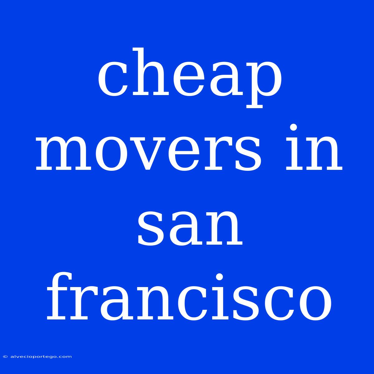 Cheap Movers In San Francisco