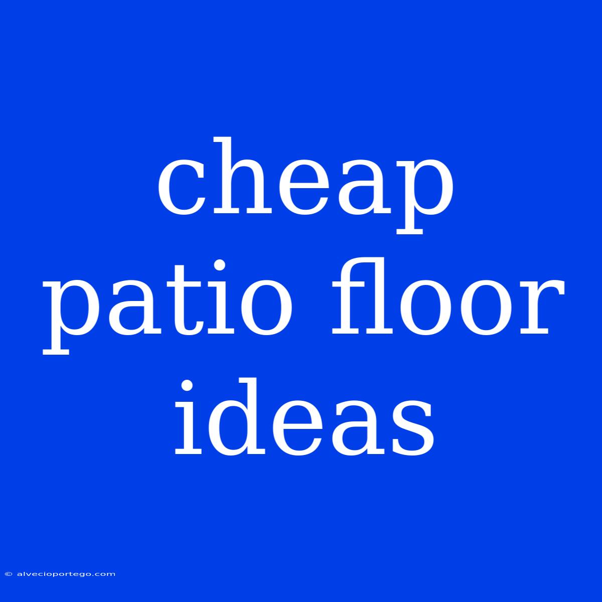 Cheap Patio Floor Ideas