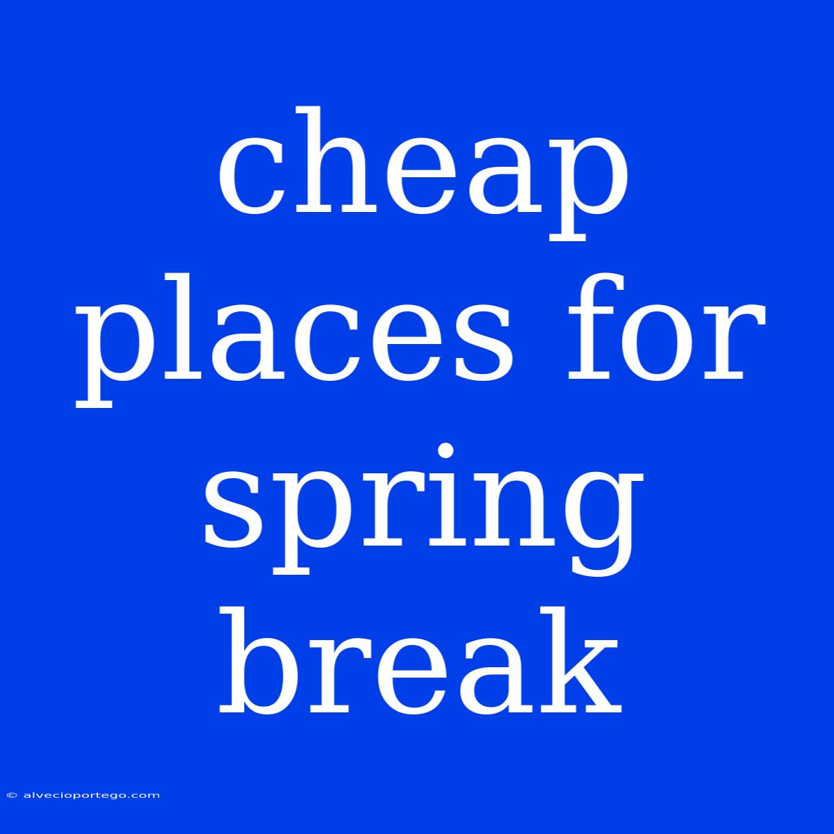 Cheap Places For Spring Break