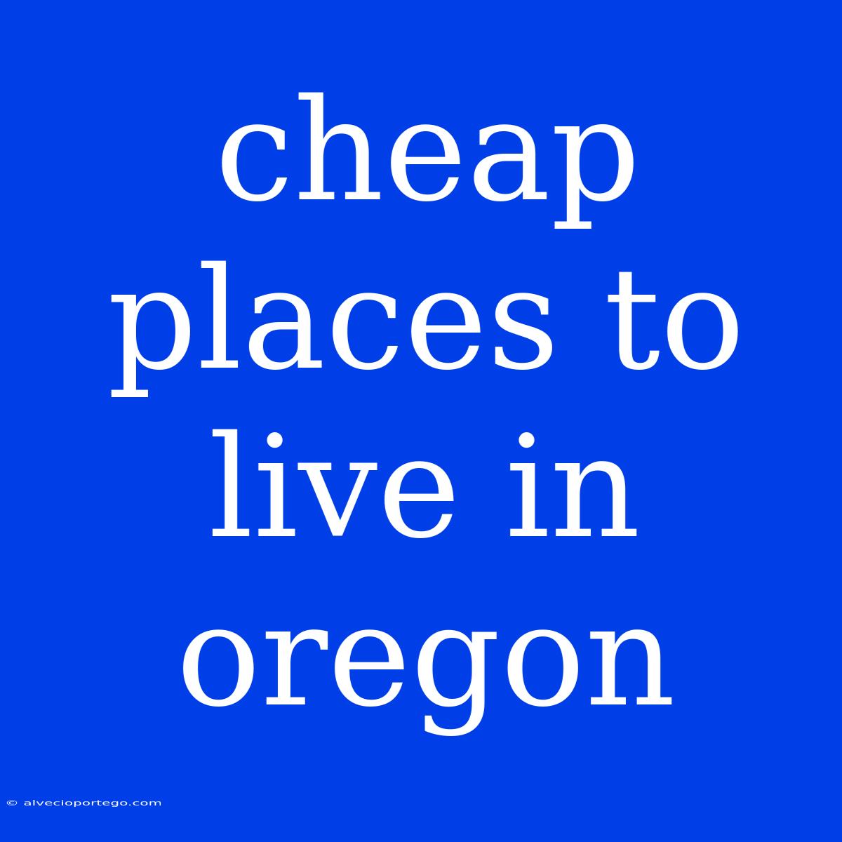 Cheap Places To Live In Oregon