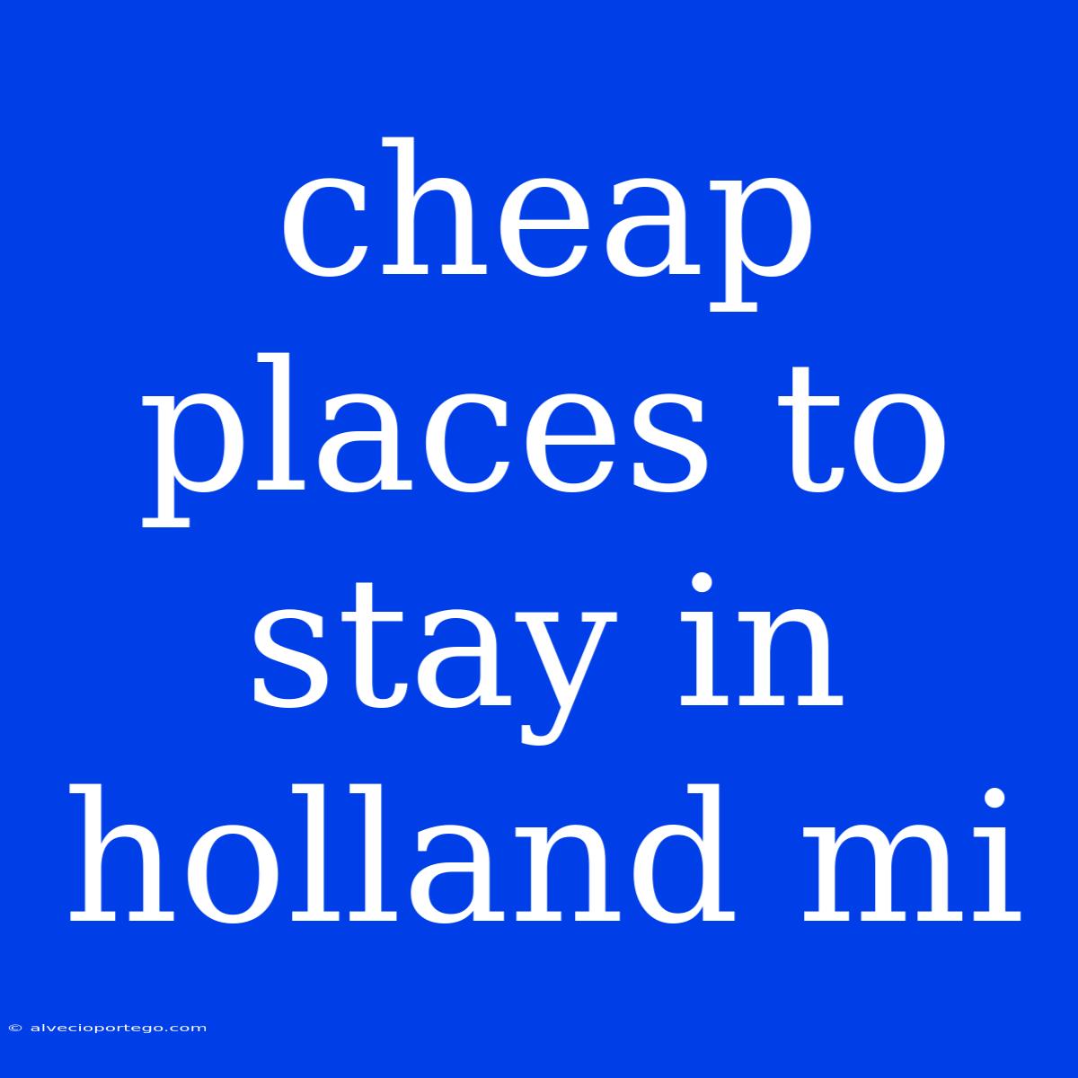 Cheap Places To Stay In Holland Mi