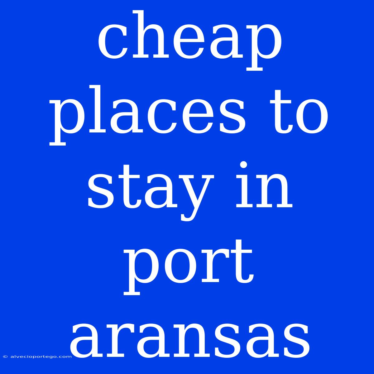 Cheap Places To Stay In Port Aransas