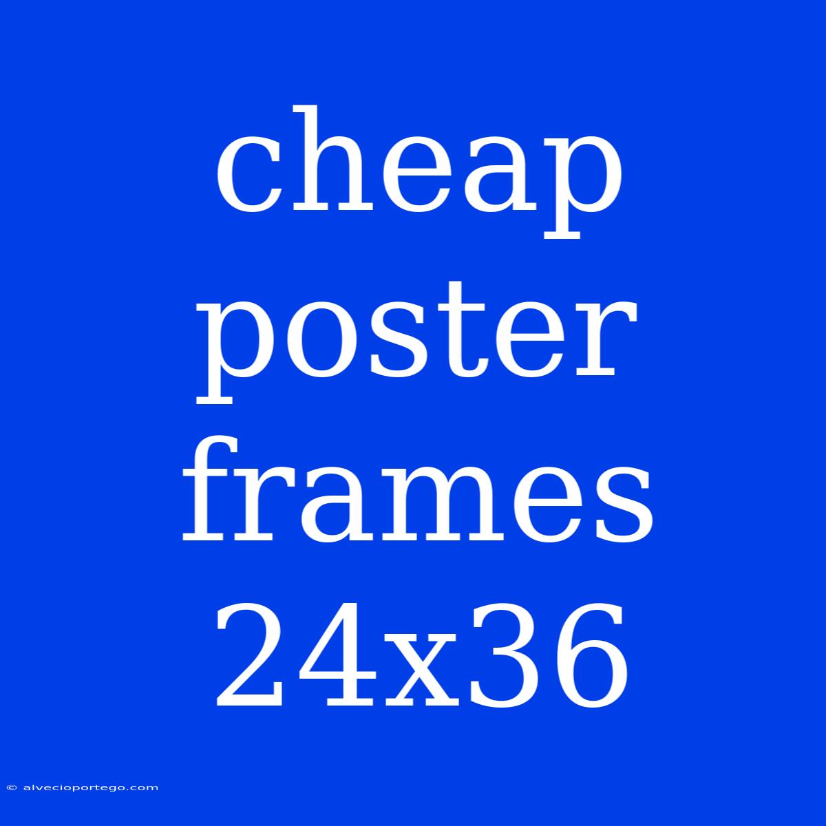 Cheap Poster Frames 24x36