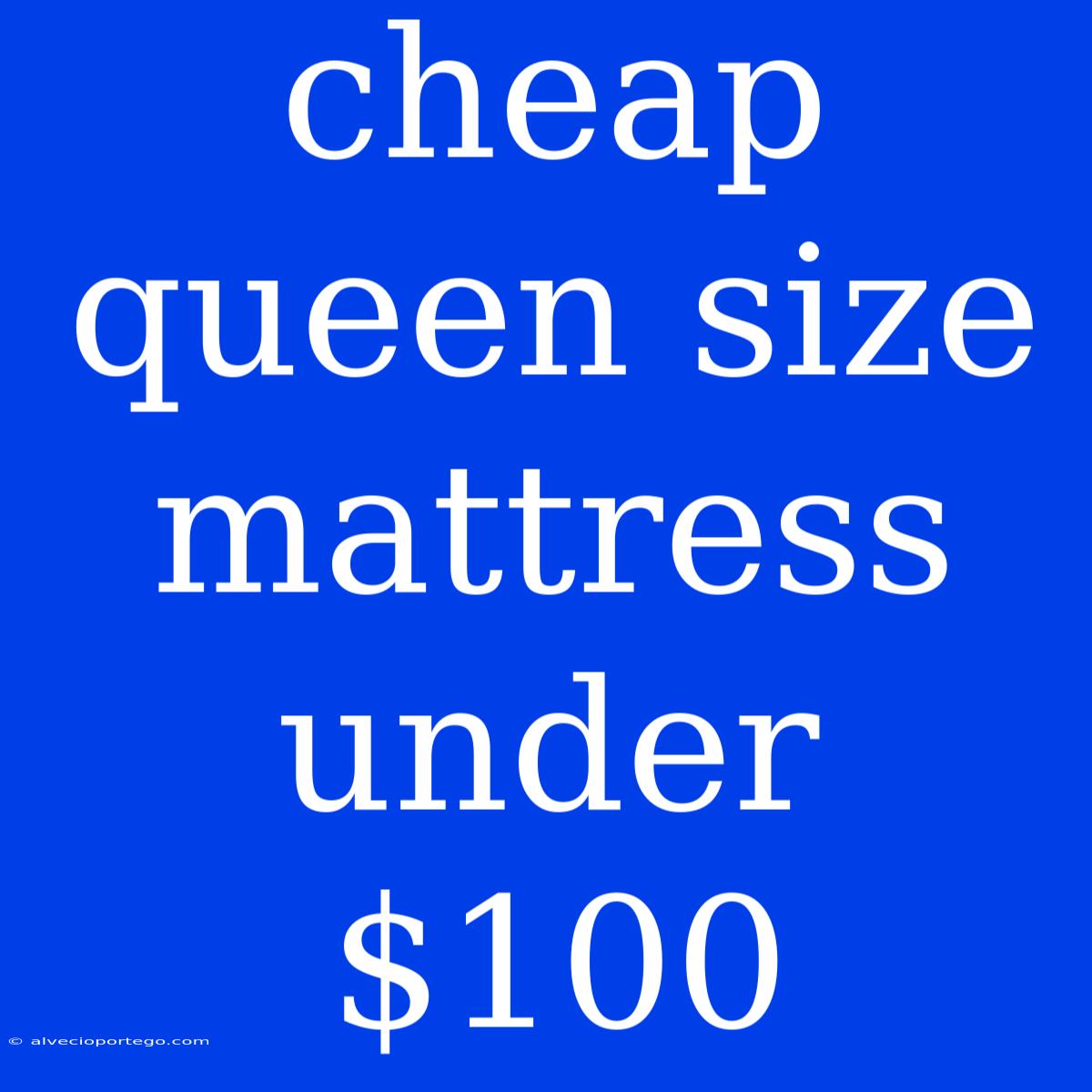 Cheap Queen Size Mattress Under $100