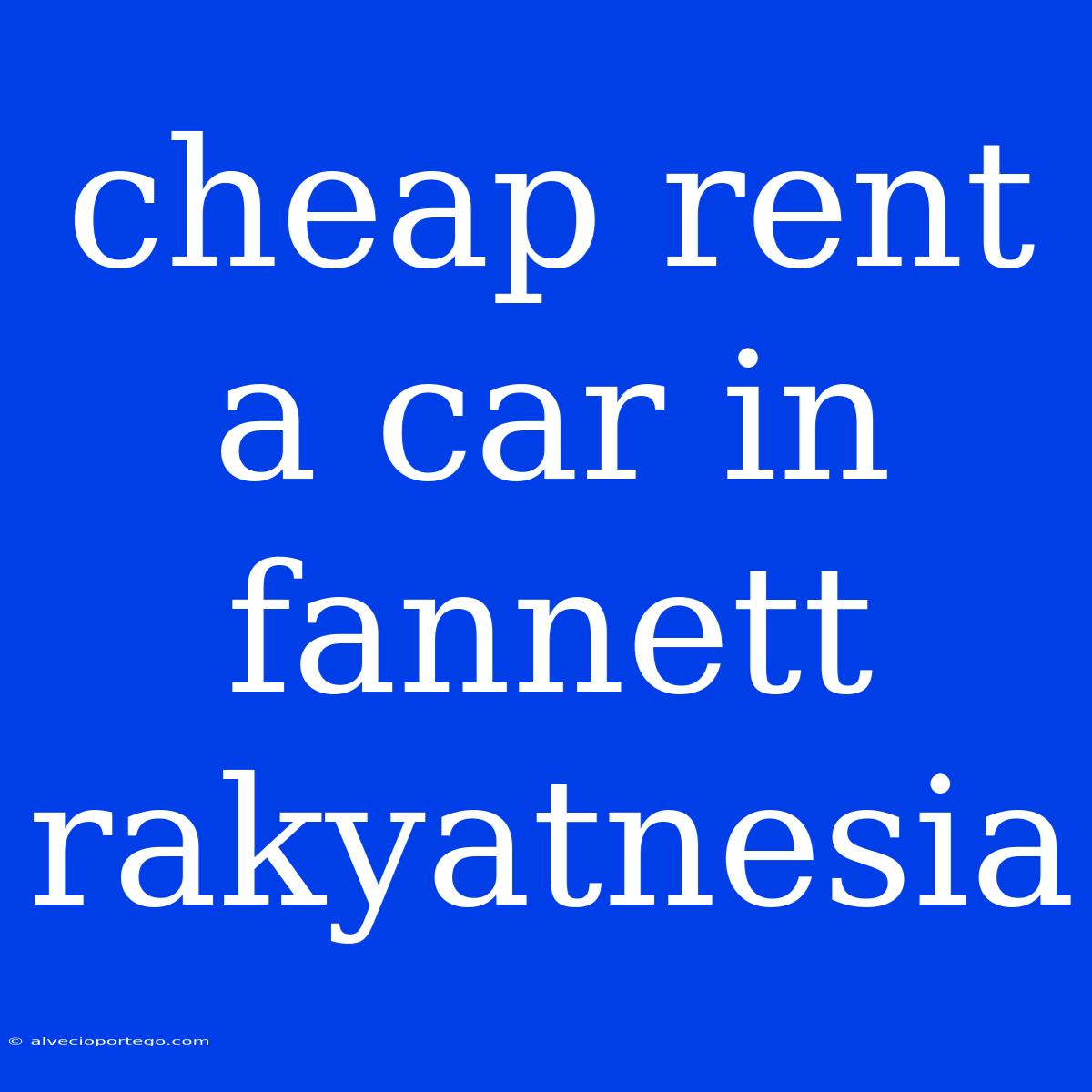 Cheap Rent A Car In Fannett Rakyatnesia