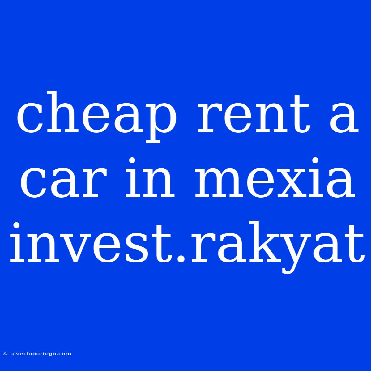 Cheap Rent A Car In Mexia Invest.rakyat