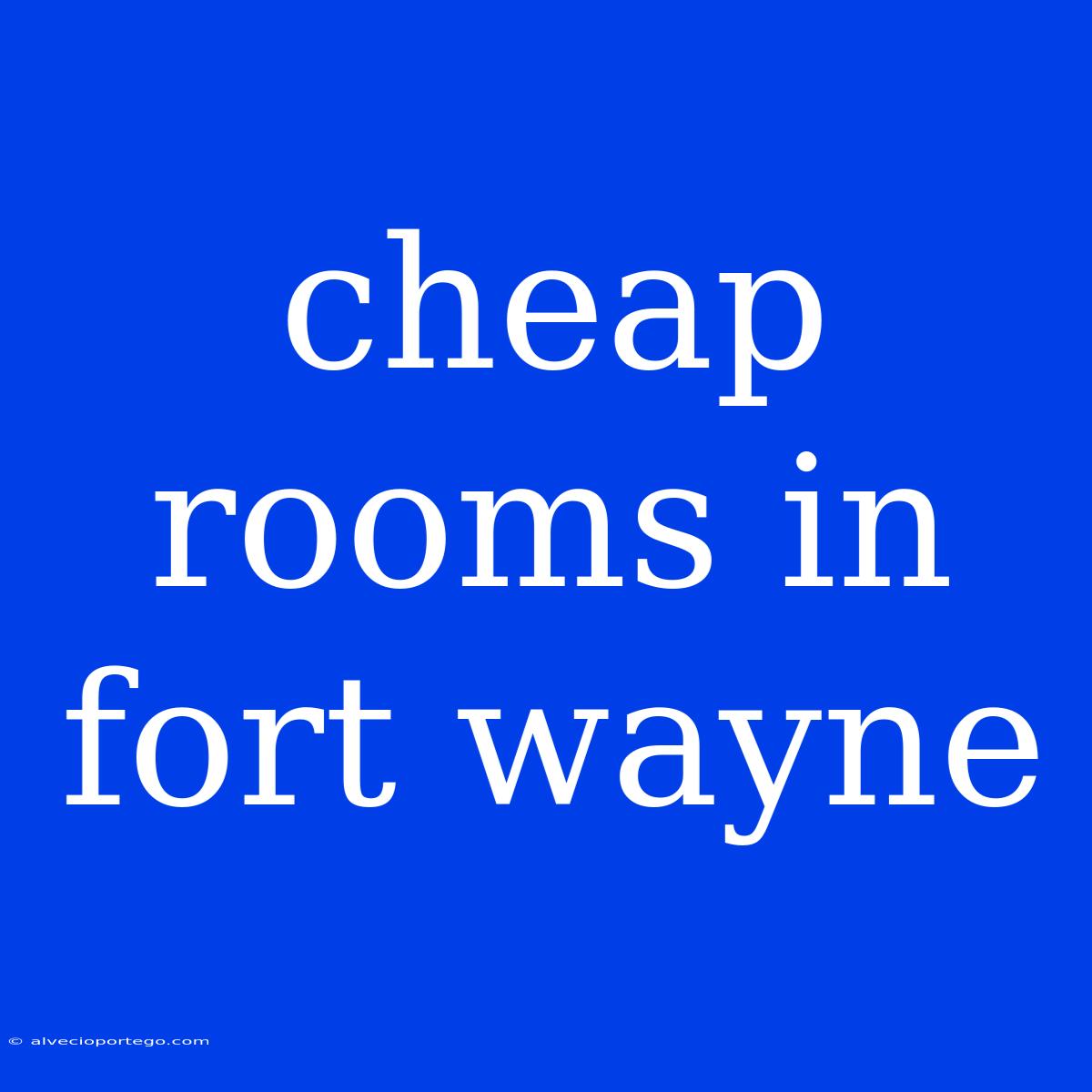 Cheap Rooms In Fort Wayne