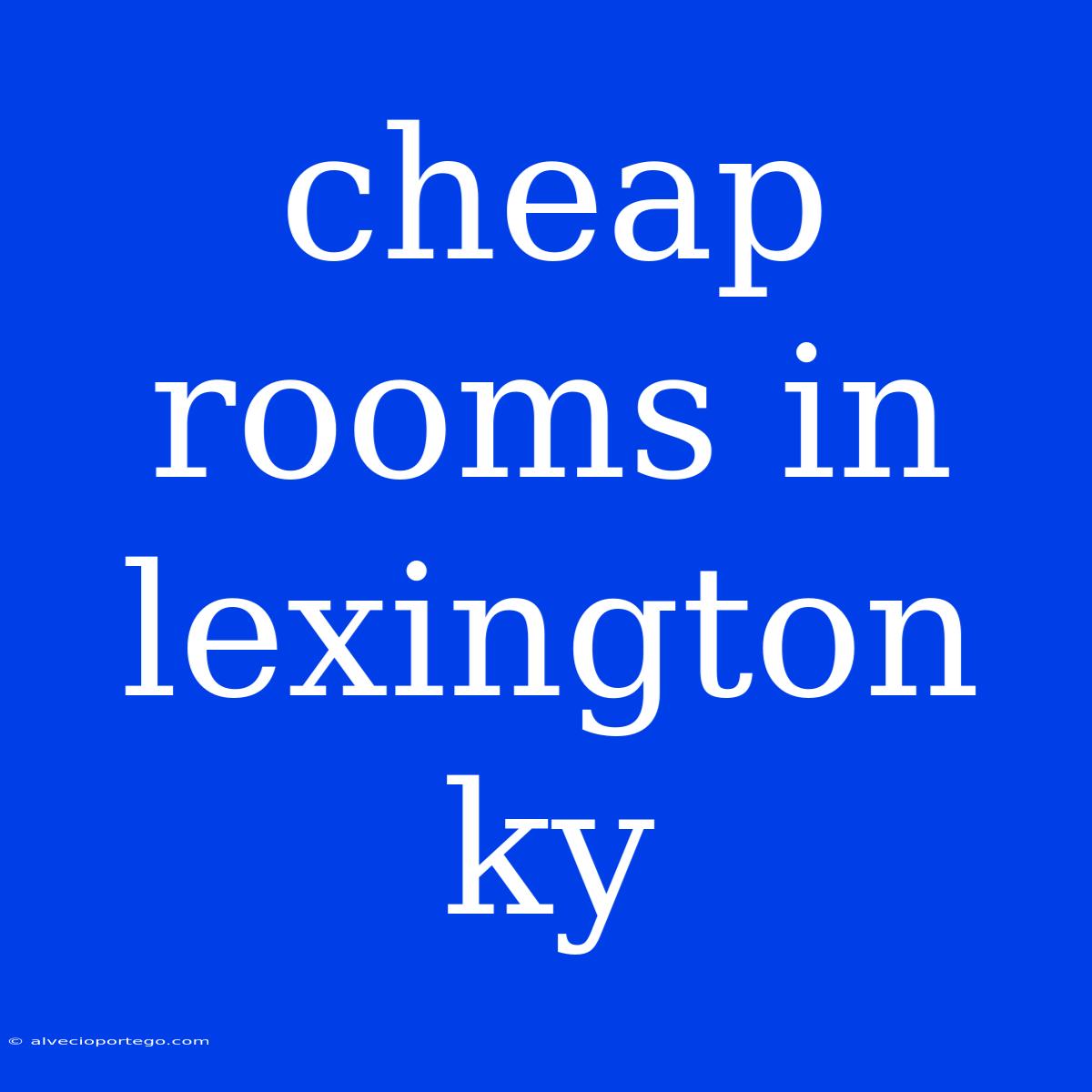 Cheap Rooms In Lexington Ky