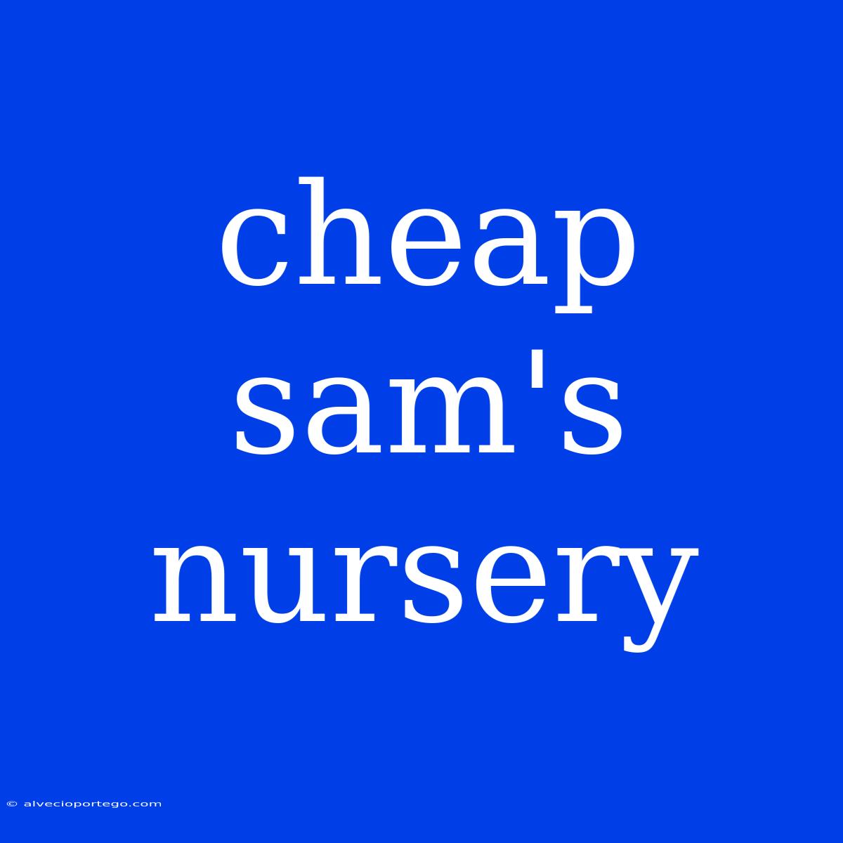 Cheap Sam's Nursery